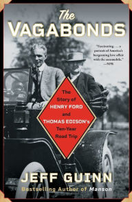 Title: The Vagabonds: The Story of Henry Ford and Thomas Edison's Ten-Year Road Trip, Author: Jeff Guinn