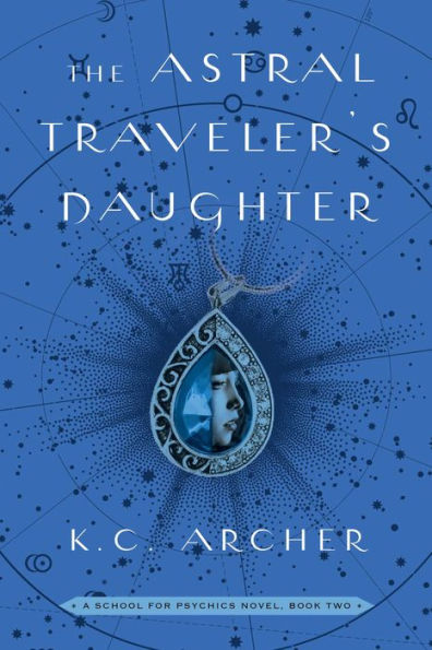 The Astral Traveler's Daughter: A School for Psychics Novel, Book Two