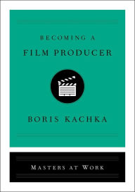 Title: Becoming a Film Producer, Author: Boris Kachka