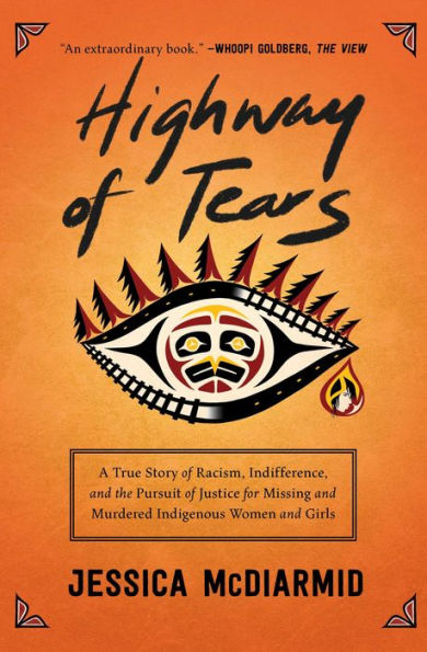 Highway of Tears: A True Story Racism, Indifference, and the Pursuit Justice for Missing Murdered Indigenous Women Girls