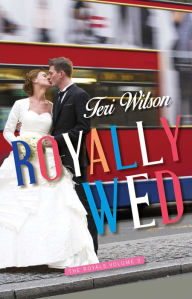 Title: Royally Wed, Author: Teri Wilson