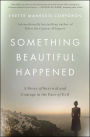 Something Beautiful Happened: A Story of Survival and Courage in the Face of Evil