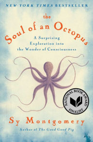 Title: The Soul of an Octopus: A Surprising Exploration into the Wonder of Consciousness, Author: Sy Montgomery