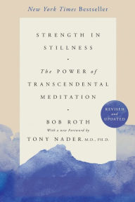 Title: Strength in Stillness: The Power of Transcendental Meditation, Author: Bob Roth