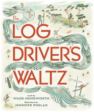 Title: The Log Driver's Waltz, Author: Wade Hemsworth