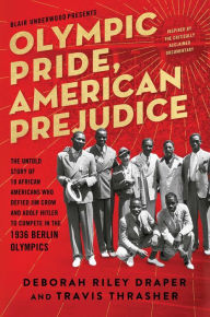Title: Olympic Pride, American Prejudice: The Untold Story of 18 African Americans Who Defied Jim Crow and Adolf Hitler to Compete in the 1936 Berlin Olympics, Author: Deborah Riley Draper