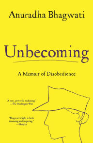 Free downloads audio books mp3 Unbecoming: A Memoir of Disobedience iBook by Anuradha Bhagwati