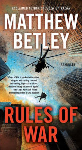 Download a book from google books mac Rules of War: A Thriller by Matthew Betley iBook MOBI 9781501163210