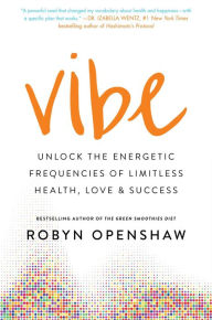 Title: Vibe: Unlock the Energetic Frequencies of Limitless Health, Love & Success, Author: Robyn Openshaw