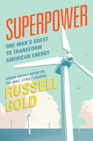 Electronics free books download Superpower: One Man's Quest to Transform American Energy DJVU MOBI RTF (English literature) by Russell Gold 9781501163586