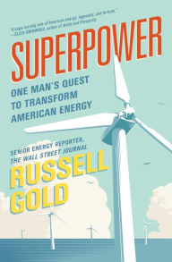 Title: Superpower: One Man's Quest to Transform American Energy, Author: Russell Gold