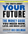 The Truth About Your Future: The Money Guide You Need Now, Later, and Much Later