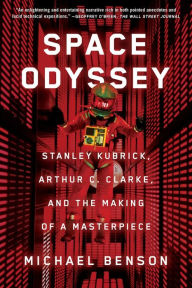 Title: Space Odyssey: Stanley Kubrick, Arthur C. Clarke, and the Making of a Masterpiece, Author: Michael Benson