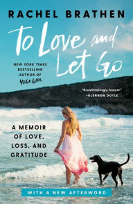 Title: To Love and Let Go: A Memoir of Love, Loss, and Gratitude, Author: Rachel Brathen