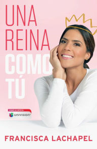 Title: Una reina como tú, Author: Francisca Lachapel