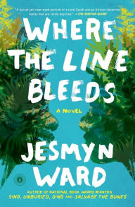 Title: Where the Line Bleeds: A Novel, Author: Jesmyn Ward