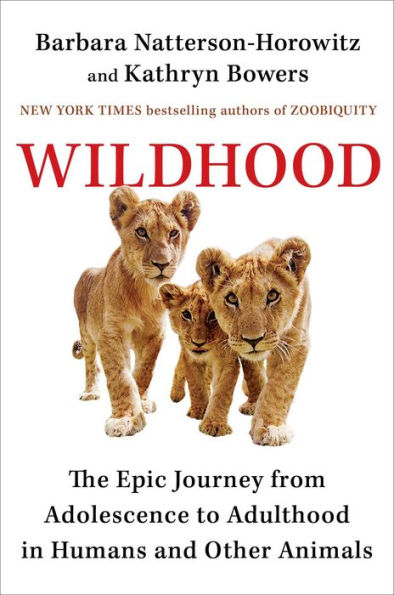 Wildhood: The Astounding Connections between Human and Animal Adolescents