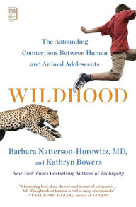 Title: Wildhood: The Astounding Connections between Human and Animal Adolescents, Author: Barbara Natterson-Horowitz