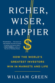 Free downloads toefl books Richer, Wiser, Happier: How the World's Greatest Investors Win in Markets and Life (English literature) by William Green MOBI