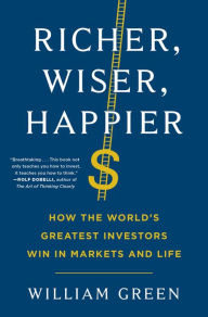 Top ebooks free download Richer, Wiser, Happier: How the World's Greatest Investors Win in Markets and Life 9781501164859 (English Edition) by William Green RTF CHM ePub