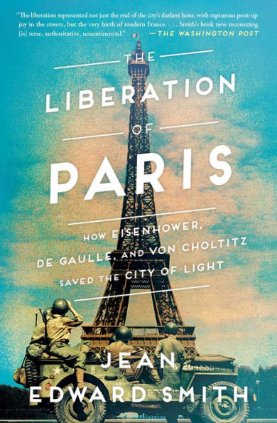 the Liberation of Paris: How Eisenhower, de Gaulle, and von Choltitz Saved City Light