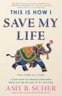 This Is How I Save My Life: From California to India, a True Story Of Finding Everything When You Are Willing To Try Anything