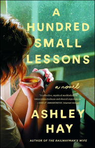 Title: A Hundred Small Lessons: A Novel, Author: Ashley Hay
