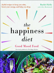 Title: The Happiness Diet: Good Mood Food, Author: Rachel Kelly