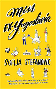 Title: Miss Ex-Yugoslavia: A Memoir, Author: Sofija Stefanovic