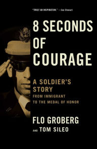 Title: 8 Seconds of Courage: A Soldier's Story from Immigrant to the Medal of Honor, Author: Nine Serenaders