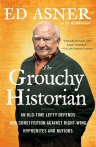 Title: The Grouchy Historian: An Old-Time Lefty Defends Our Constitution Against Right-Wing Hypocrites and Nutjobs, Author: Ed Asner