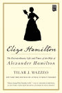 Eliza Hamilton: The Extraordinary Life and Times of the Wife of Alexander Hamilton