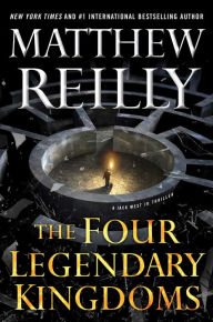 Title: The Four Legendary Kingdoms (Jack West Jr. Series #4), Author: Matthew Reilly
