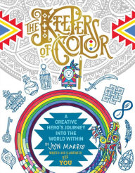 Title: The Keepers of Color: A Creative Hero's Journey into the World Within, Author: Jon Marro