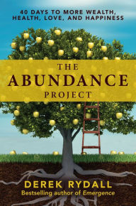 Title: The Abundance Project: 40 Days to More Wealth, Health, Love, and Happiness, Author: Derek Rydall