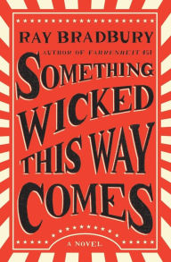 Title: Something Wicked This Way Comes: A Novel, Author: Ray Bradbury