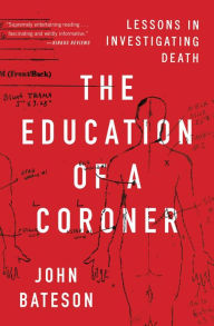 Title: The Education of a Coroner: Lessons in Investigating Death, Author: John Bateson