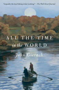 Title: All the Time in the World, Author: John Gierach