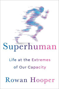 Ebook pdf download portugues Superhuman: Life at the Extremes of Our Capacity 9781501168727 by Rowan Hooper MOBI DJVU