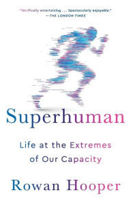 Title: Superhuman: Life at the Extremes of Our Capacity, Author: Rowan Hooper
