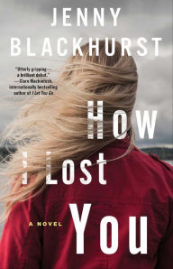 Read books online free no download How I Lost You: A Novel (English literature) by Jenny Blackhurst CHM