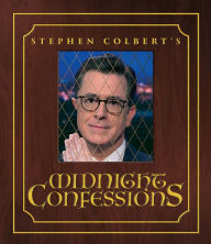 Title: Stephen Colbert's Midnight Confessions, Author: Stephen Colbert