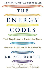 Title: The Energy Codes: The 7-Step System to Awaken Your Spirit, Heal Your Body, and Live Your Best Life, Author: Sue Morter
