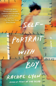 Title: Self-Portrait with Boy: A Novel, Author: Rachel Lyon