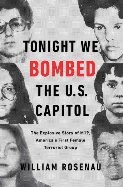 Tonight We Bombed The U.S. Capitol: Explosive Story of M19, America's First Female Terrorist Group