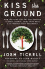 Kiss the Ground: How the Food You Eat Can Reverse Climate Change, Heal Your Body & Ultimately Save Our World