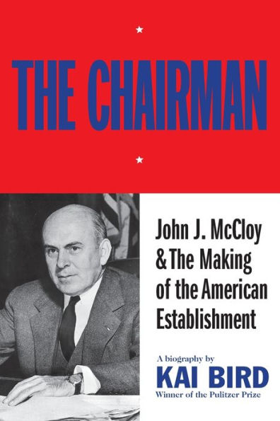 the Chairman: John J. McCloy & Making of American Establishment