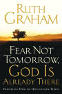 Fear Not Tomorrow, God Is Already There: Trusting Him in Uncertain Times