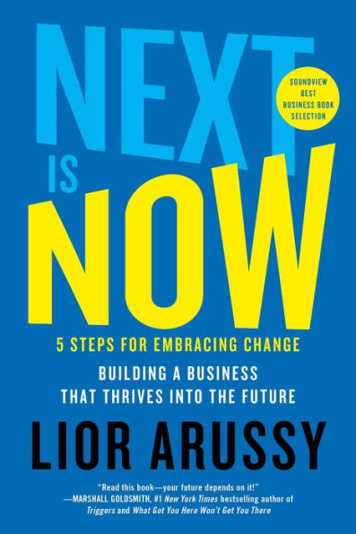 Next Is Now: 5 Steps for Embracing Change-Building a Business that Thrives into the Future