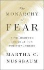 The Monarchy of Fear: A Philosopher Looks at Our Political Crisis
